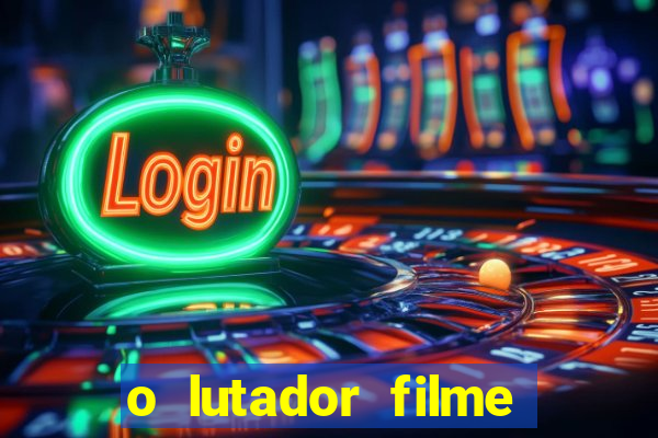 o lutador filme completo dublado mega filmes